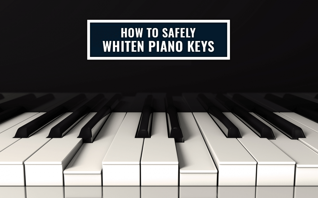 How to Safely Whiten Piano Keys